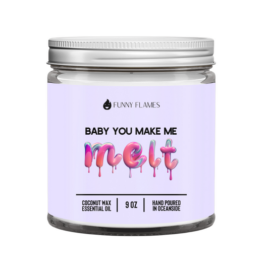 Baby You Make Me Melt
