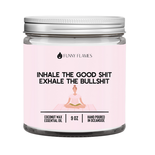Inhale The Good Sh*t, Exhale The Bullsh*t